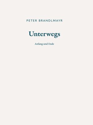 cover image of Unterwegs--Anfang und Ende